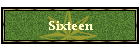 Sixteen
